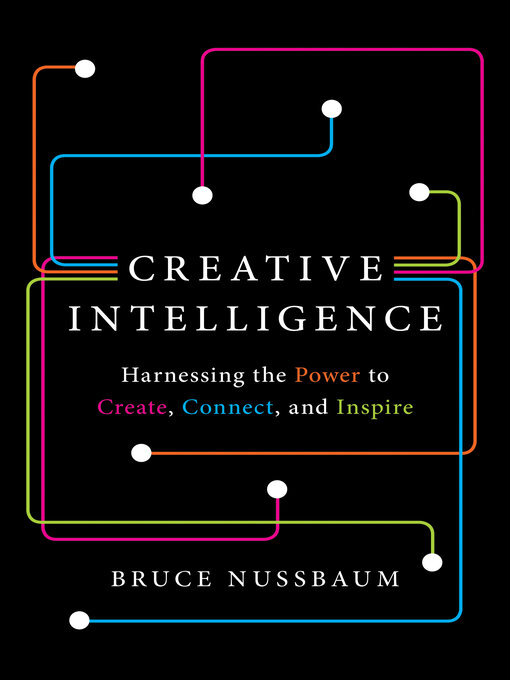 Title details for Creative Intelligence by Bruce Nussbaum - Wait list